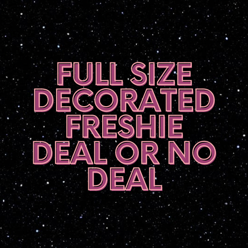 Full Size Decorated Freshie DEAL OR NO DEAL